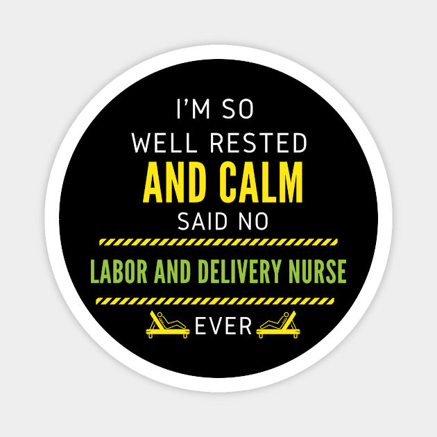 I'm So Well Rested And Calm Said No Labor and Delivery Nurse Ever Magnet by nZDesign